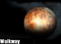 Lone Planet named after it's most prominent structure, a huge Walkway. This Planet was abandond some time ago, and it's purposes are still unknown...